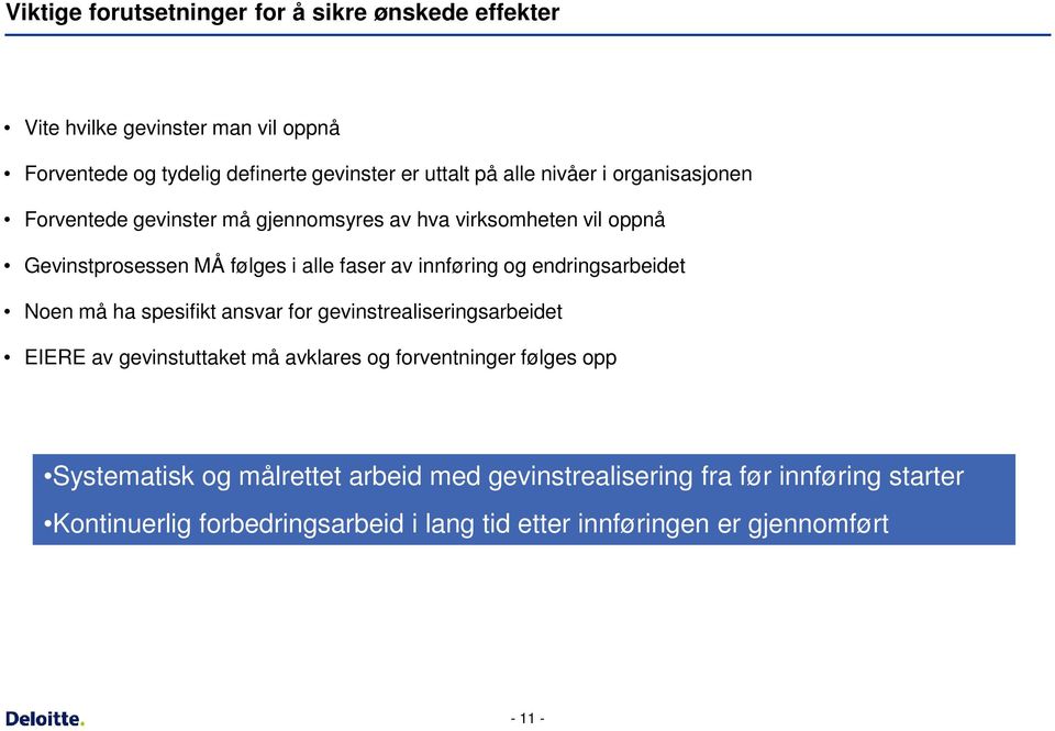 endringsarbeidet Noen må ha spesifikt ansvar for gevinstrealiseringsarbeidet EIERE av gevinstuttaket må avklares og forventninger følges opp