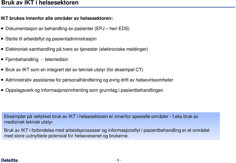 personalhåndtering og øvrig drift av helsevirksomheter Oppslagsverk og informasjonsinnhenting som grunnlag i pasientbehandlingen Eksempler på vellykket bruk av IKT i helsesektoren er innenfor