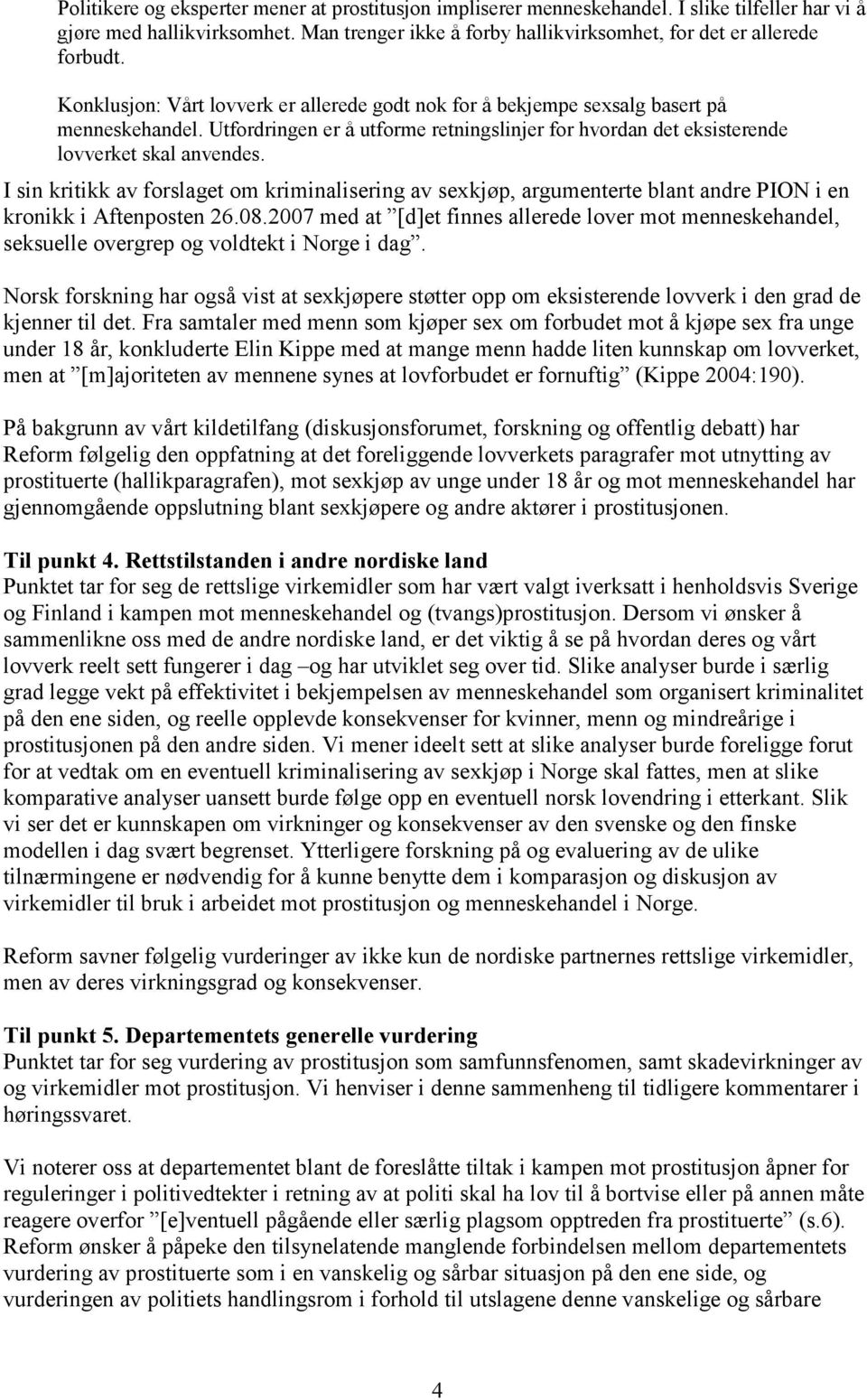I sin kritikk av forslaget om kriminalisering av sexkjøp, argumenterte blant andre PION i en kronikk i Aftenposten 26.08.