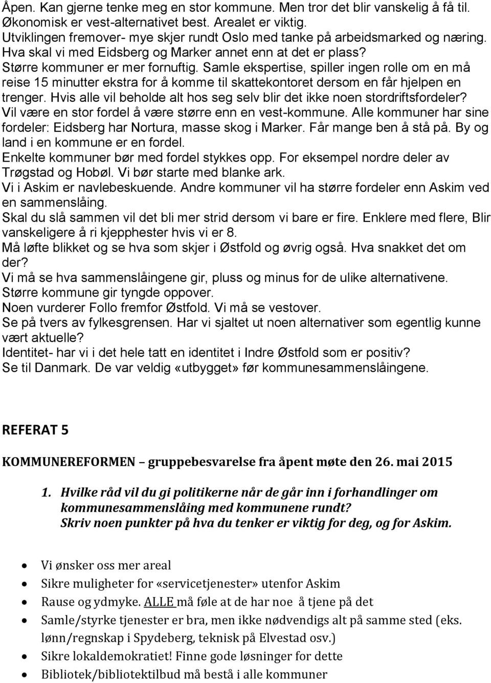 Samle ekspertise, spiller ingen rolle om en må reise 15 minutter ekstra for å komme til skattekontoret dersom en får hjelpen en trenger.