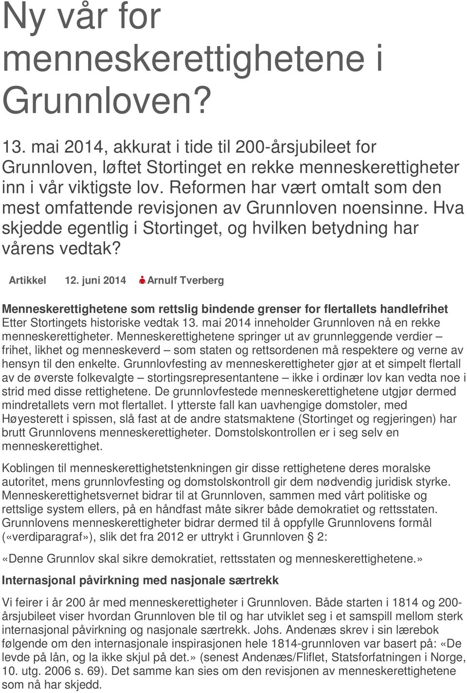 juni 2014 Arnulf Tverberg Menneskerettighetene som rettslig bindende grenser for flertallets handlefrihet Etter Stortingets historiske vedtak 13.