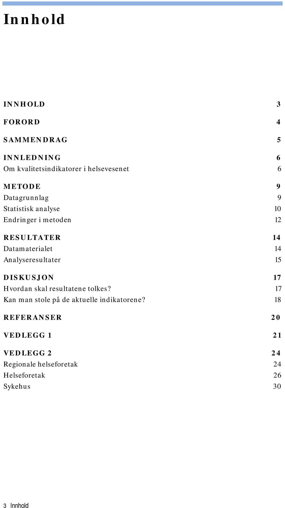 Analyseresultater 15 DISKUSJON 17 Hvordan skal resultatene tolkes?