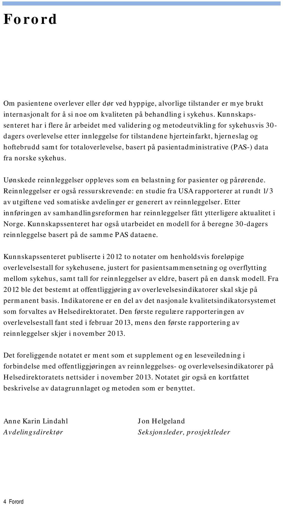 på pasientadministrative (PAS-) data fra norske sykehus. Uønskede reinnleggelser oppleves som en belastning for pasienter og pårørende.