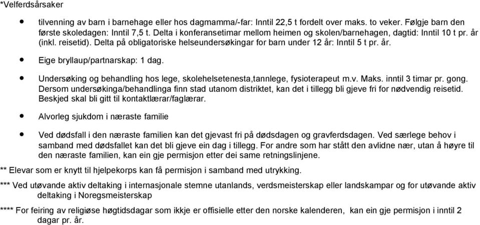 Undersøking og behandling hos lege, skolehelsetenesta,tannlege, fysioterapeut m.v. Maks. inntil 3 timar pr. gong.