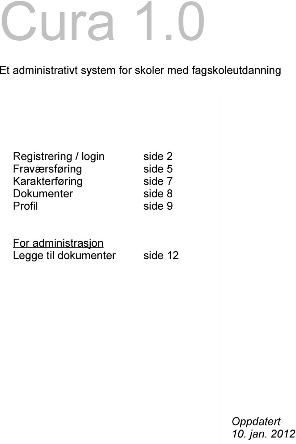 Dokumenter Profil side 2 side 5 side 7 side 8 side 9 For