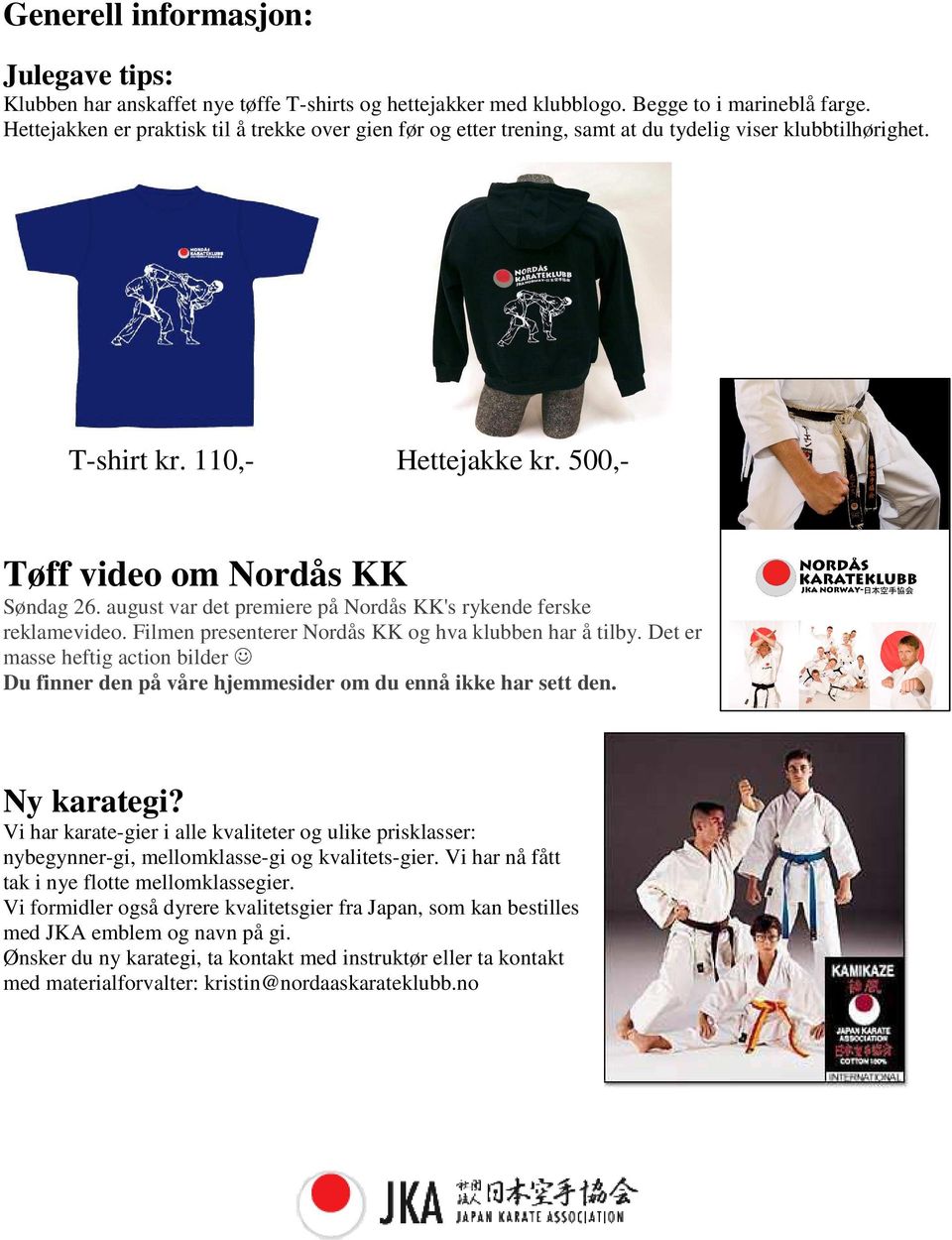 august var det premiere på Nordås KK's rykende ferske reklamevideo. Filmen presenterer Nordås KK og hva klubben har å tilby.