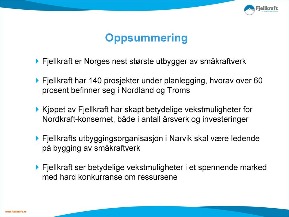 Nordkraft-konsernet, både i antall årsverk og investeringer Fjellkrafts utbyggingsorganisasjon i Narvik skal være ledende
