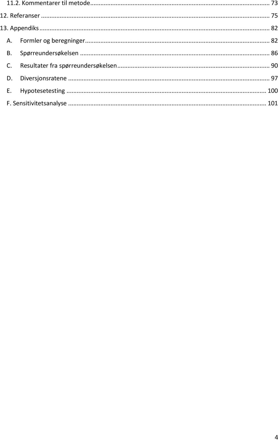 Spørreundersøkelsen... 86 C. Resultater fra spørreundersøkelsen.