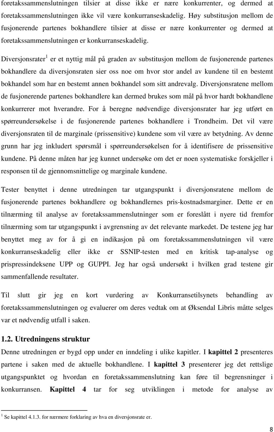 Diversjonsrater 1 er et nyttig mål på graden av substitusjon mellom de fusjonerende partenes bokhandlere da diversjonsraten sier oss noe om hvor stor andel av kundene til en bestemt bokhandel som har