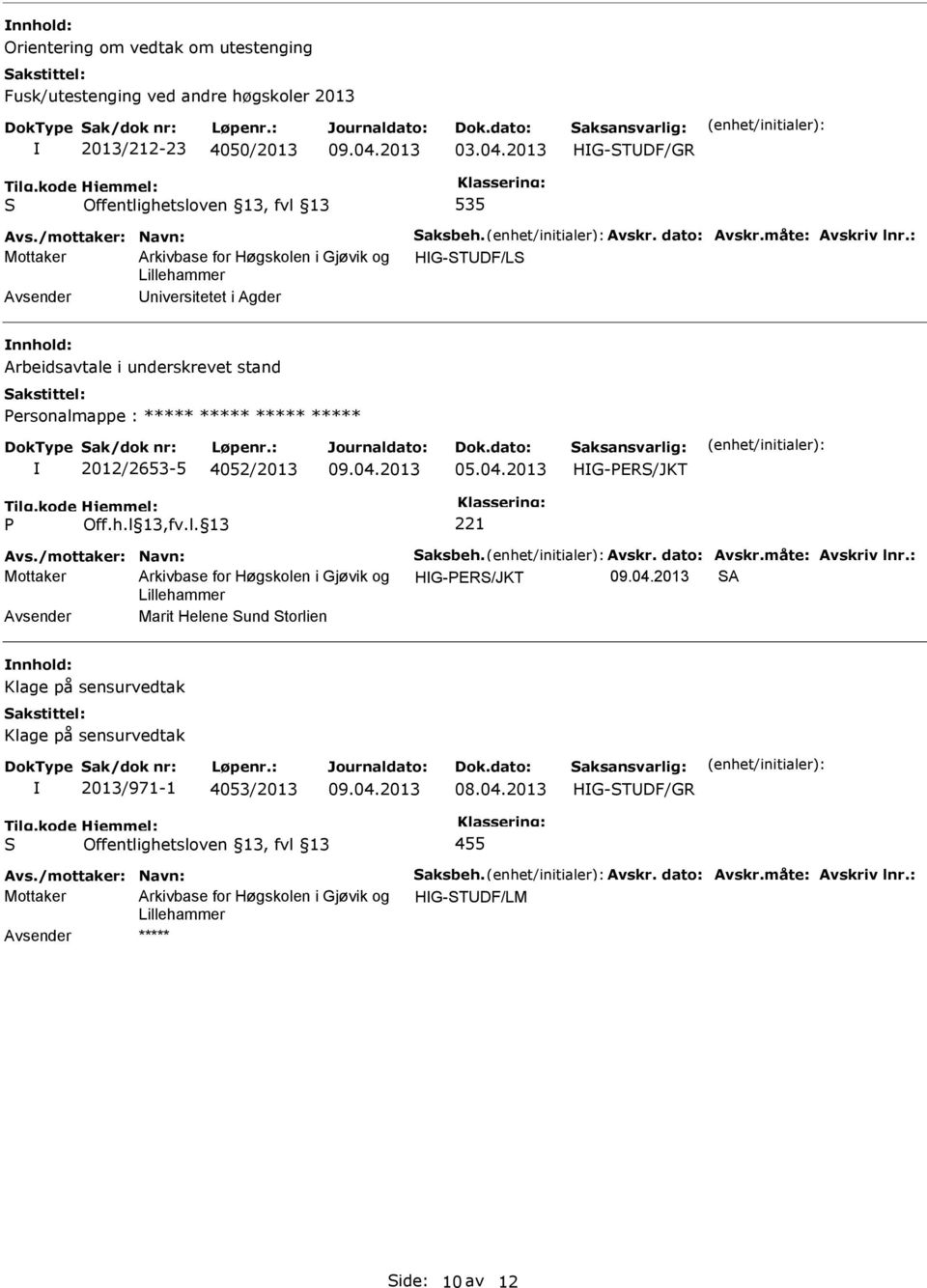 04.2013 Avs./mottaker: Navn: Saksbeh. Avskr. dato: Avskr.måte: Avskriv lnr.