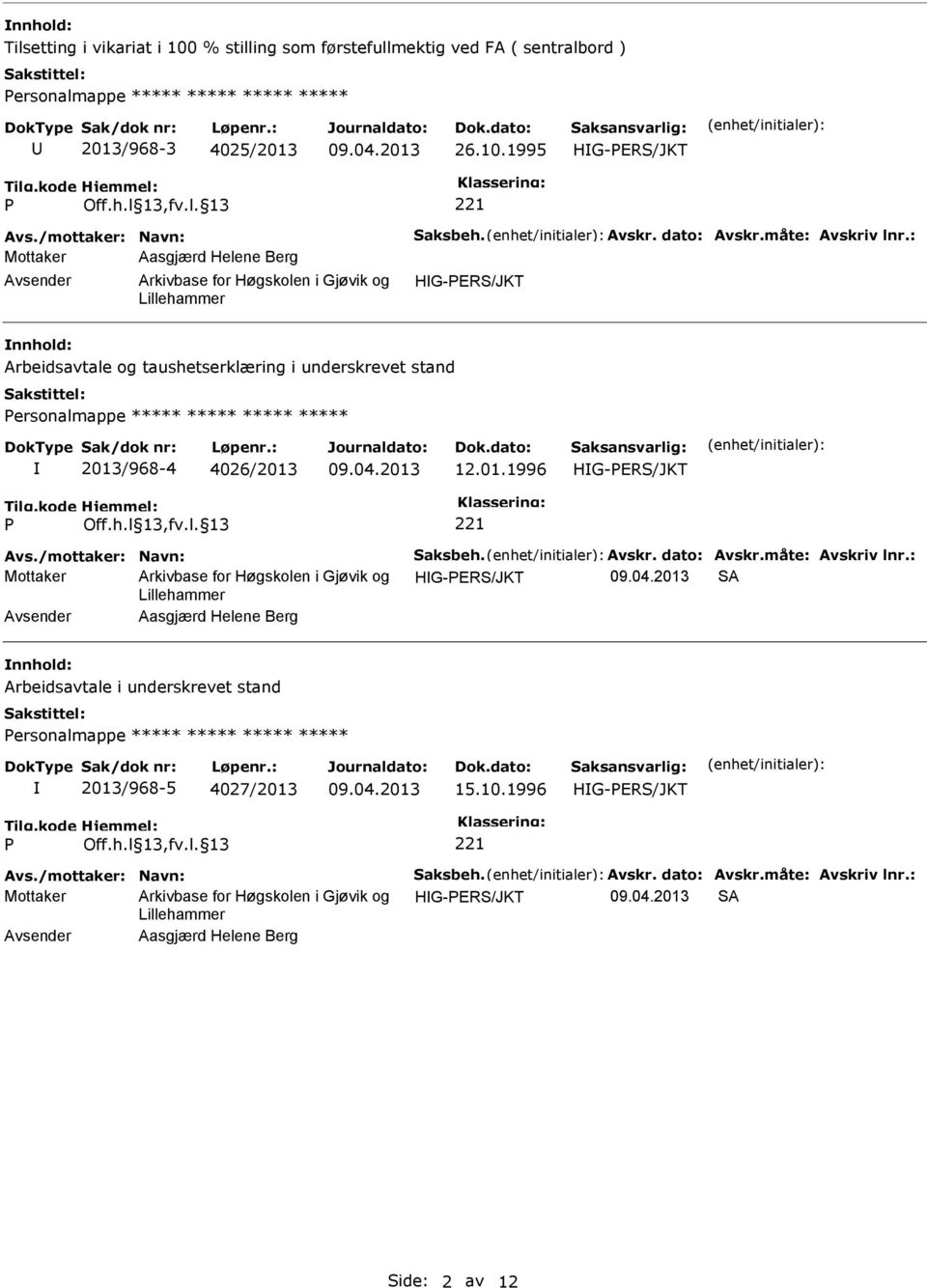 : Arbeidsavtale og taushetserklæring i underskrevet stand ersonalmappe ***** ***** ***** ***** 2013/968-4 4026/2013 12.01.1996 Avs.