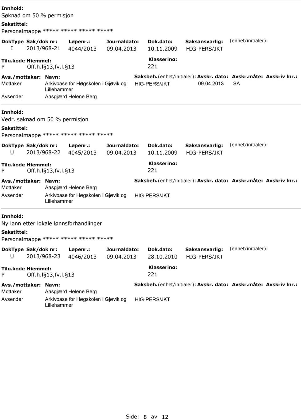 søknad om 50 % permisjon ersonalmappe ***** ***** ***** ***** 2013/968-22 4045/2013 10.11.2009 Avs./mottaker: Navn: Saksbeh. Avskr.