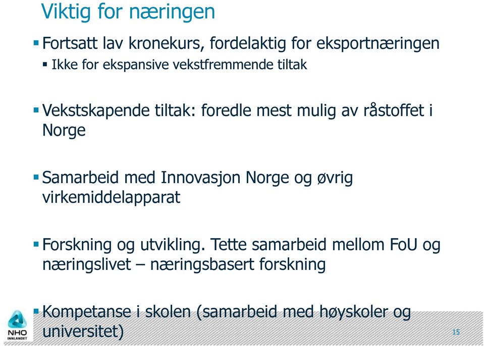 Innovasjon Norge og øvrig virkemiddelapparat Forskning og utvikling.