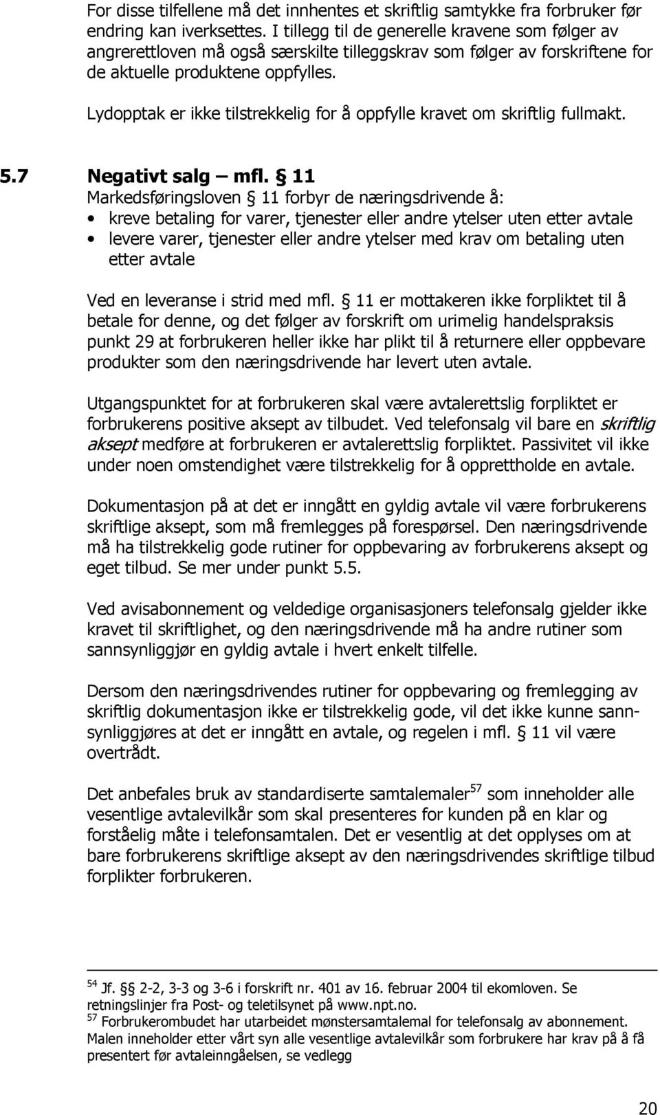 Lydopptak er ikke tilstrekkelig for å oppfylle kravet om skriftlig fullmakt. 5.7 Negativt salg mfl.