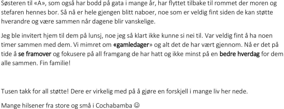 Jeg ble invitert hjem til dem på lunsj, noe jeg så klart ikke kunne si nei til. Var veldig fint å ha noen timer sammen med dem.