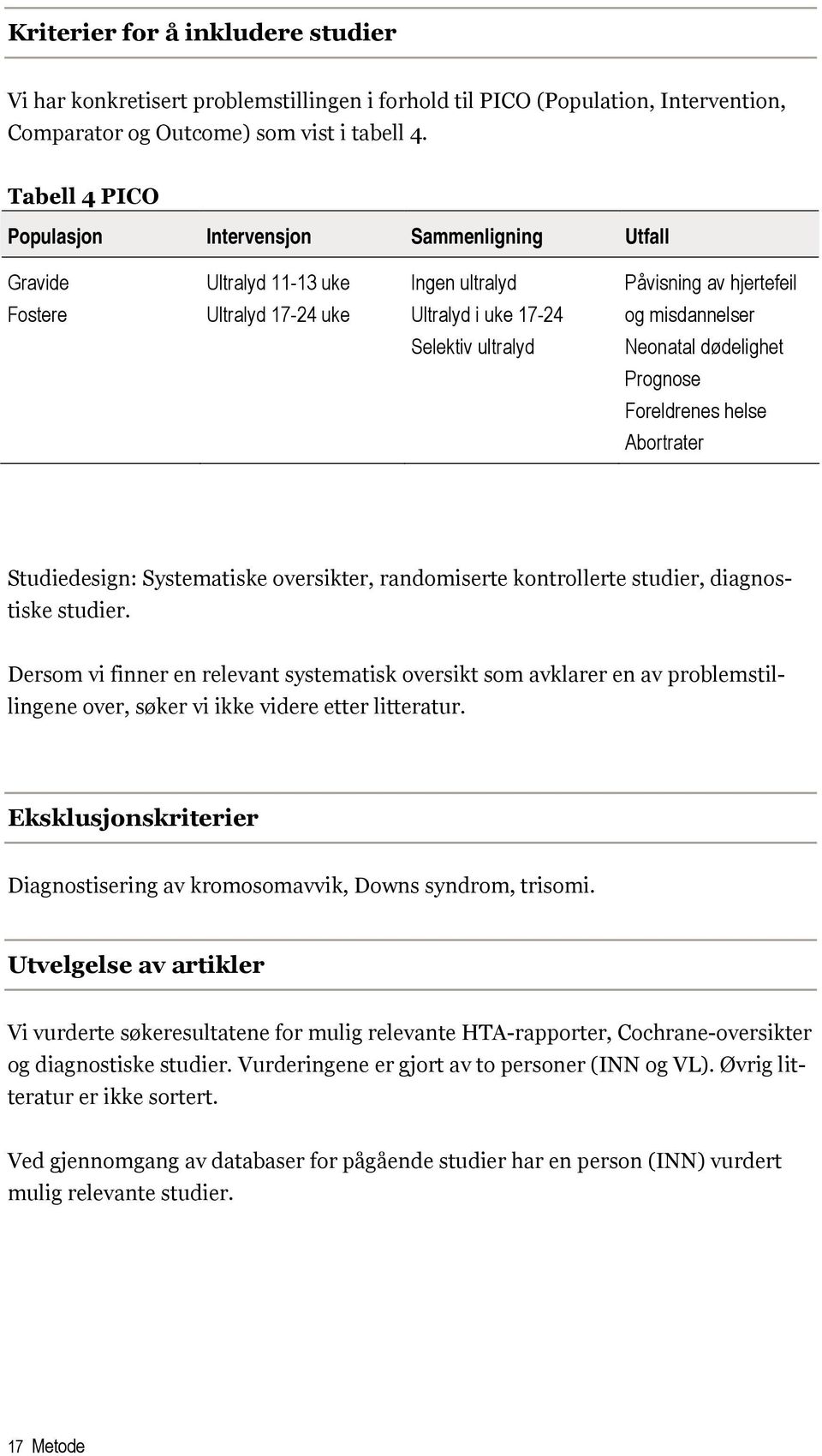 ultralyd Neonatal dødelighet Prognose Foreldrenes helse Abortrater Studiedesign: Systematiske oversikter, randomiserte kontrollerte studier, diagnostiske studier.