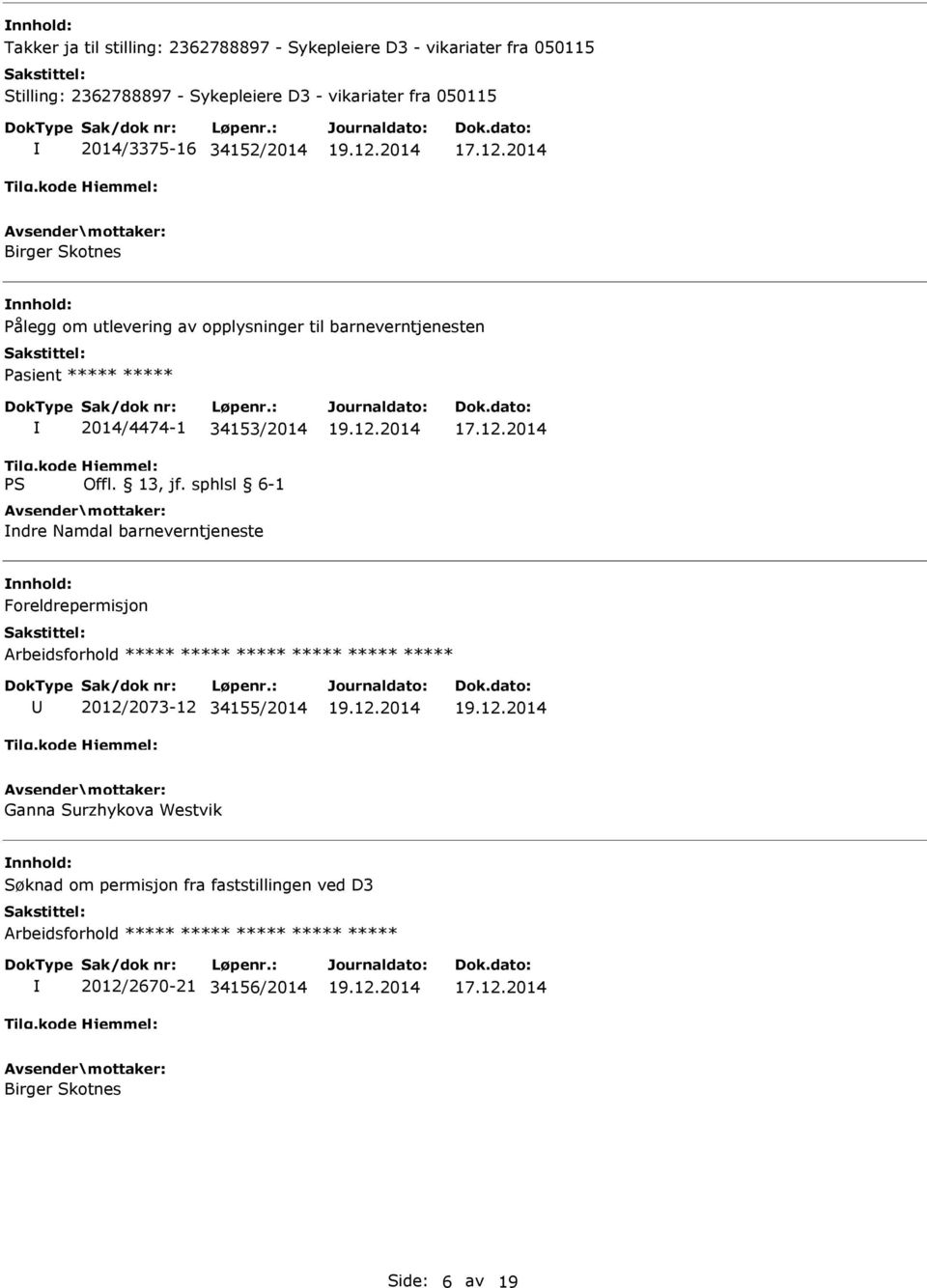 2014 Birger Skotnes Pålegg om utlevering av opplysninger til barneverntjenesten Pasient ***** ***** 2014/4474-1 34153/2014