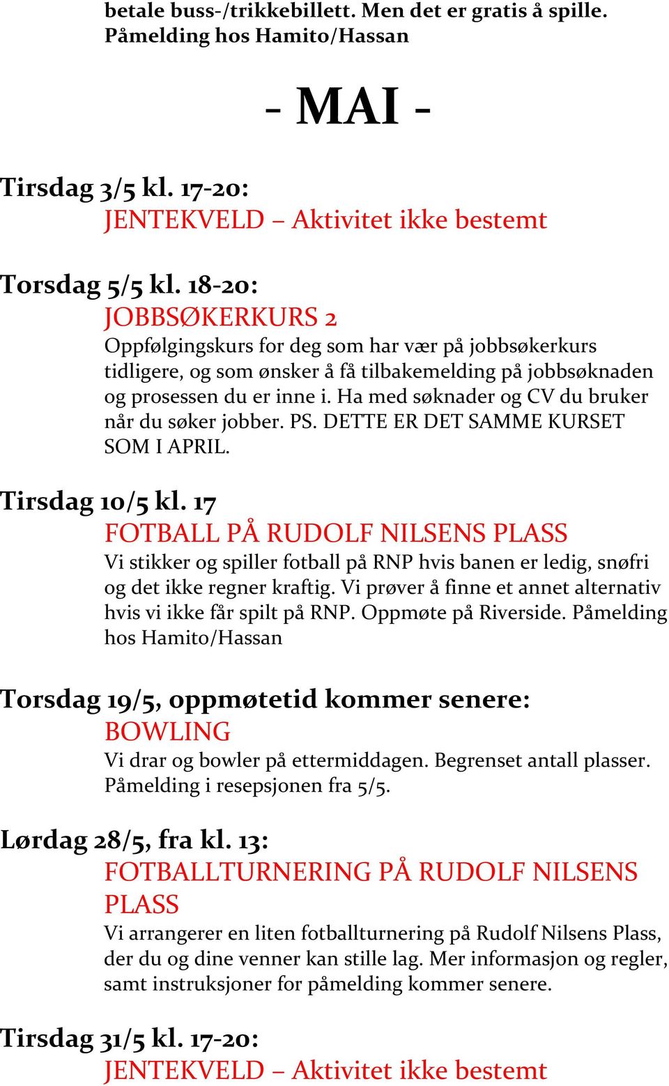 Ha med søknader og CV du bruker når du søker jobber. PS. DETTE ER DET SAMME KURSET SOM I APRIL. Tirsdag 10/5 kl.