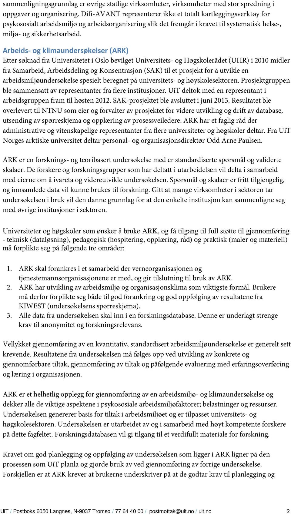 Arbeids- og klimaundersøkelser (ARK) Etter søknad fra Universitetet i Oslo bevilget Universitets- og Høgskolerådet (UHR) i 2010 midler fra Samarbeid, Arbeidsdeling og Konsentrasjon (SAK) til et