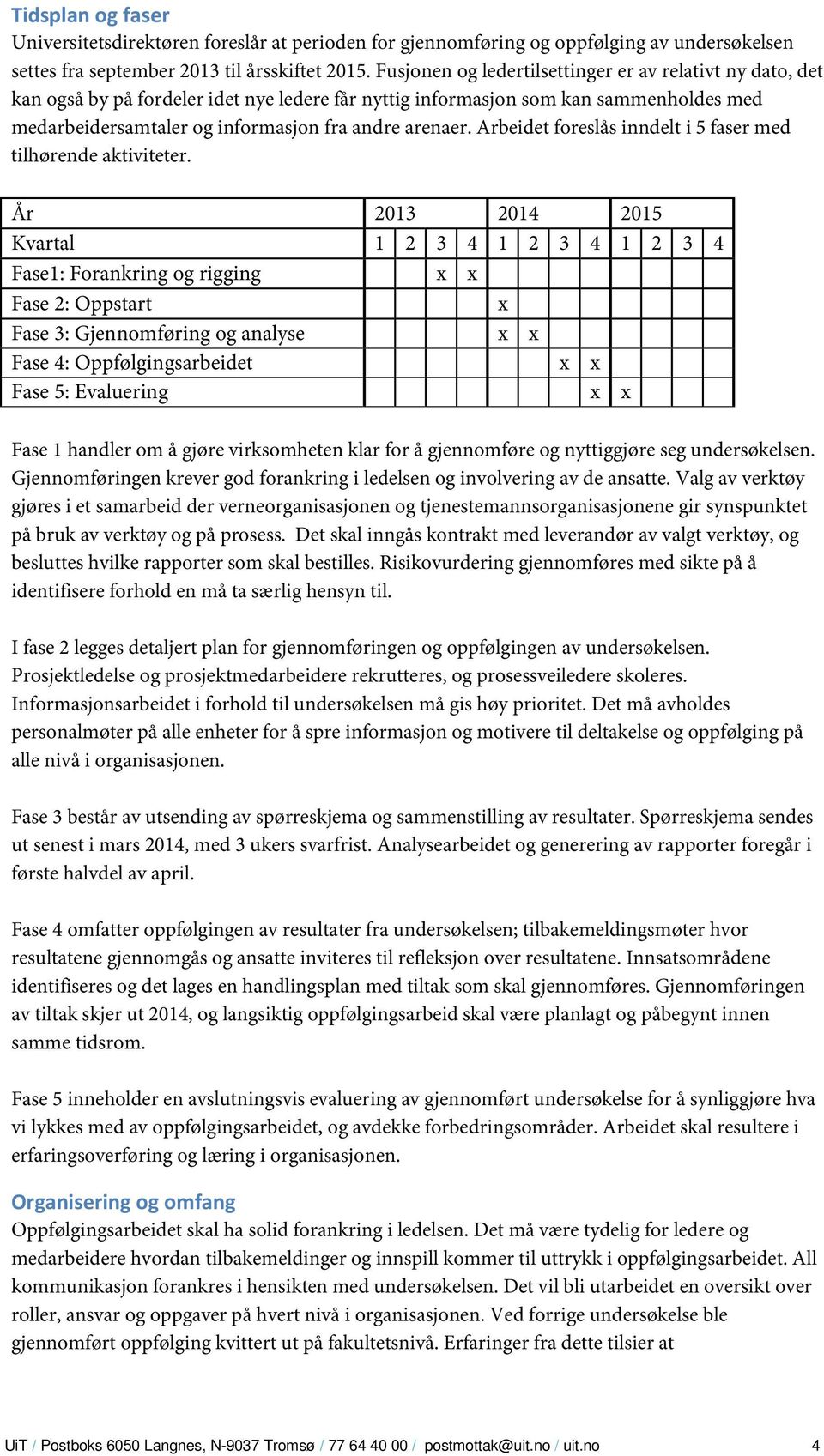 Arbeidet foreslås inndelt i 5 faser med tilhørende aktiviteter.