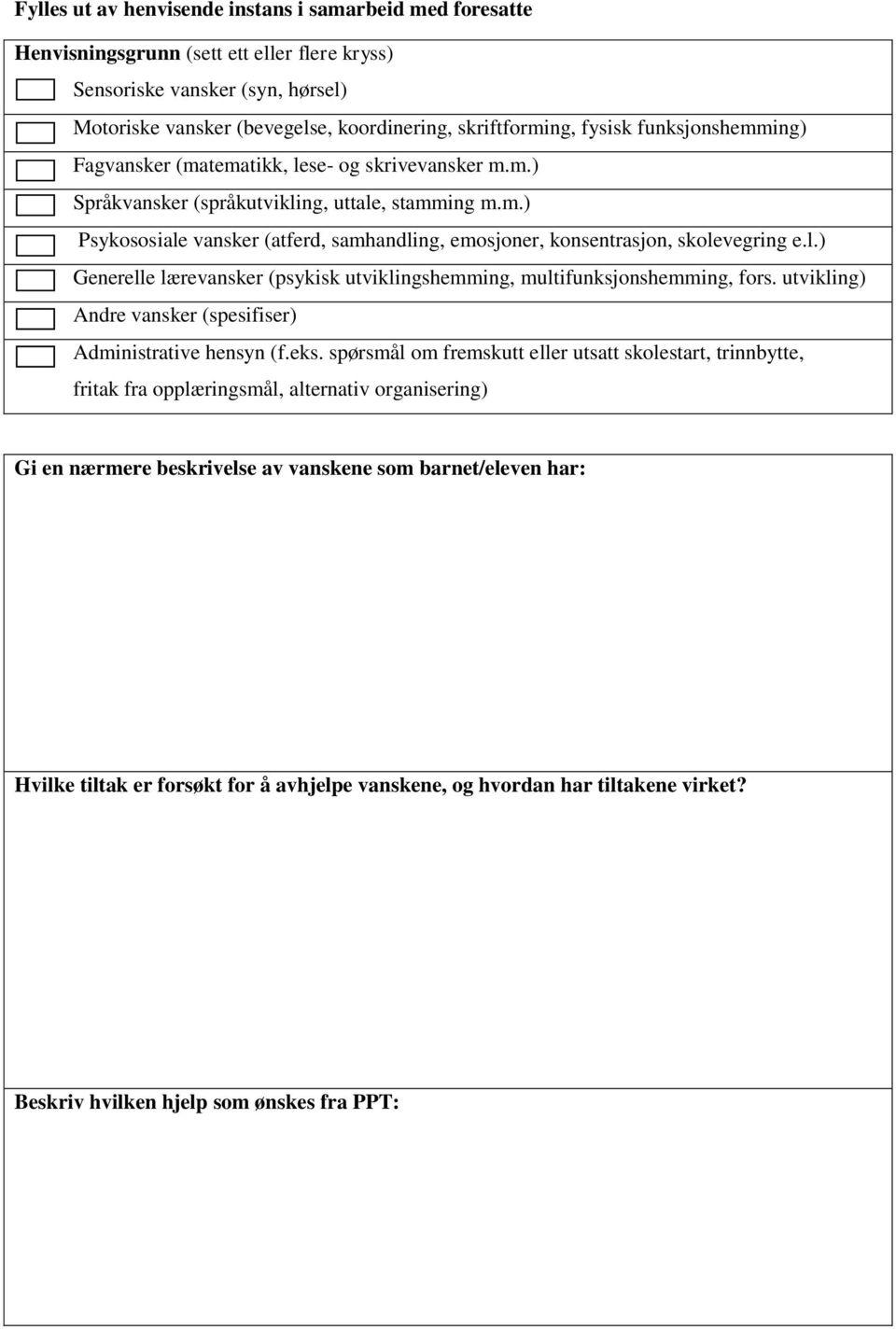 l.) Generelle lærevansker (psykisk utviklingshemming, multifunksjonshemming, fors. utvikling) Andre vansker (spesifiser) Administrative hensyn (f.eks.