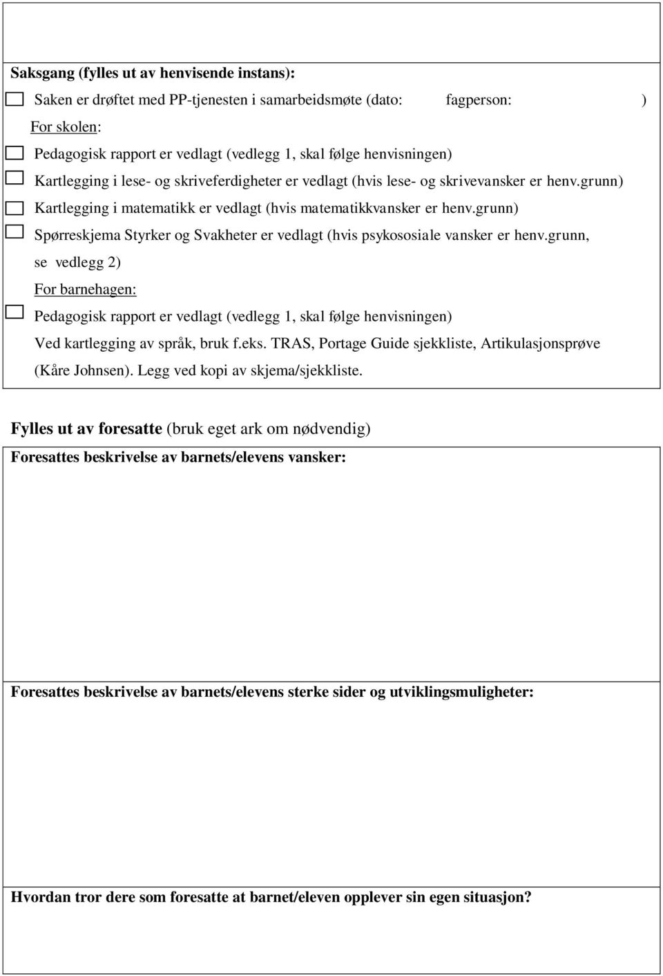 grunn) Spørreskjema Styrker og Svakheter er vedlagt (hvis psykososiale vansker er henv.