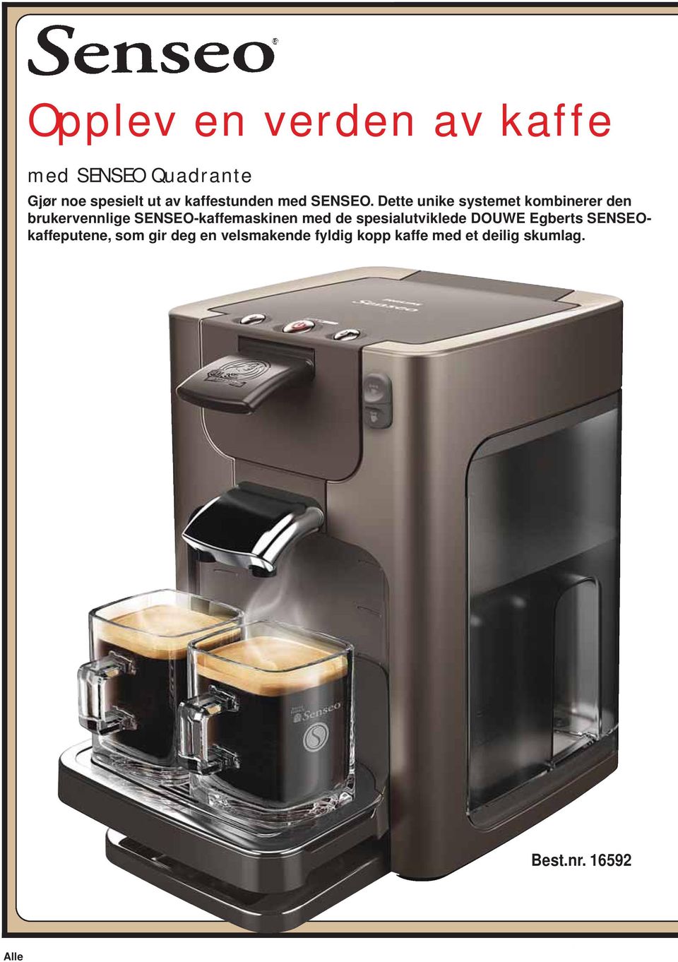 Dette unike systemet kombinerer den brukervennlige SENSEO-kaffemaskinen med