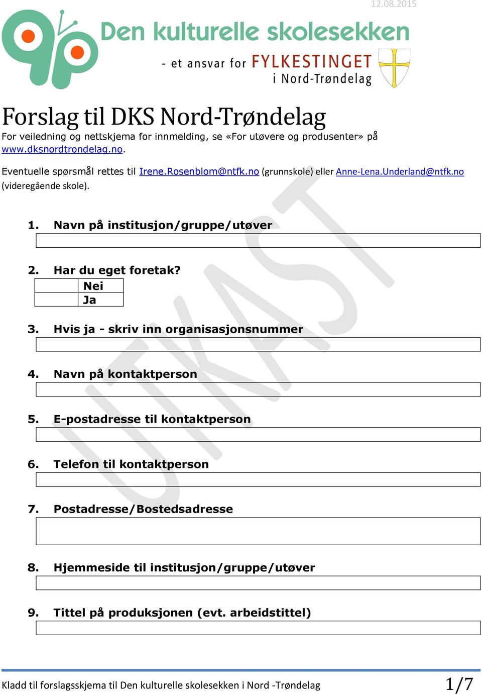 Hvis ja - skriv inn organisasjonsnummer 4. Navn på kontaktperson 5. E-postadresse til kontaktperson 6. Telefon til kontaktperson 7. Postadresse/Bostedsadresse 8.