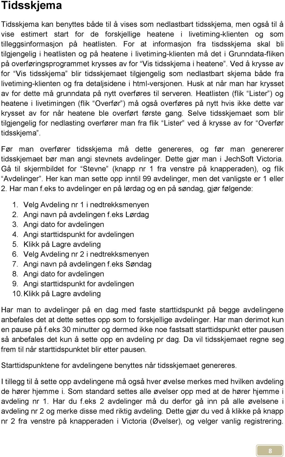 For at informasjon fra tisdsskjema skal bli tilgjengelig i heatlisten og på heatene i livetiming-klienten må det i Grunndata-fliken på overføringsprogrammet krysses av for Vis tidsskjema i heatene.