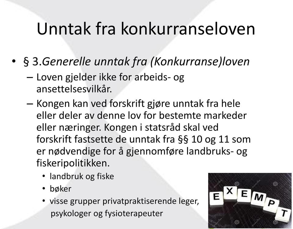 Kongen kan ved forskrift gjøre unntak fra hele eller deler av denne lov for bestemte markeder eller næringer.