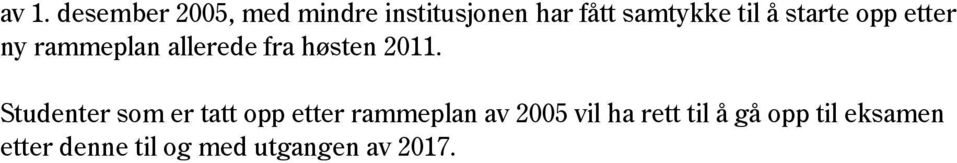 Studenter som er tatt opp etter rammeplan av 2005 vil ha rett