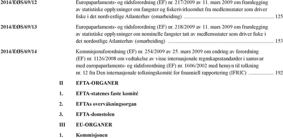 .. 125 Europaparlaments- og rådsforordning (EF) nr. 218/2009 av 11.