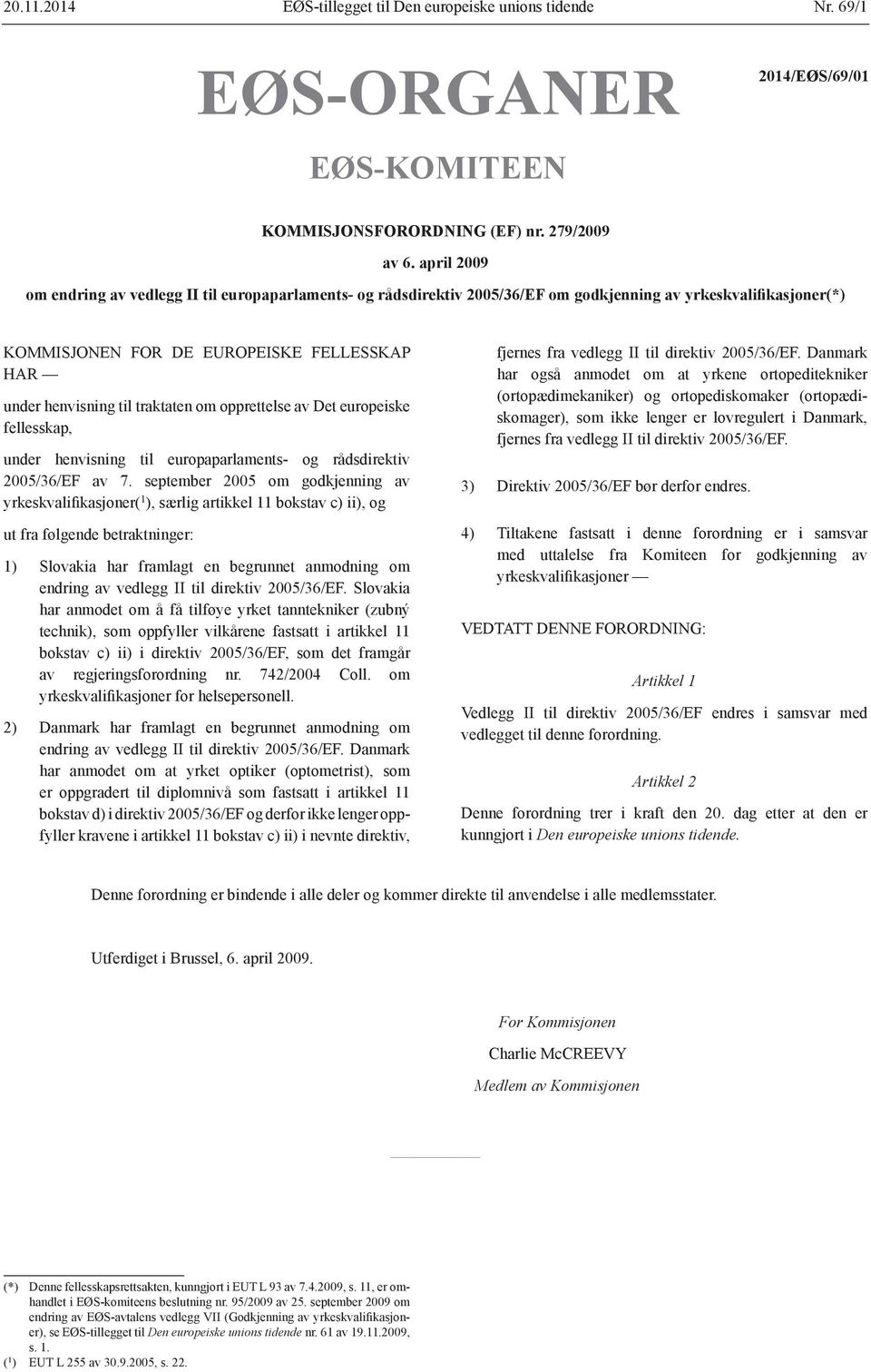 traktaten om opprettelse av Det europeiske fellesskap, under henvisning til europaparlaments- og rådsdirektiv 2005/36/EF av 7.