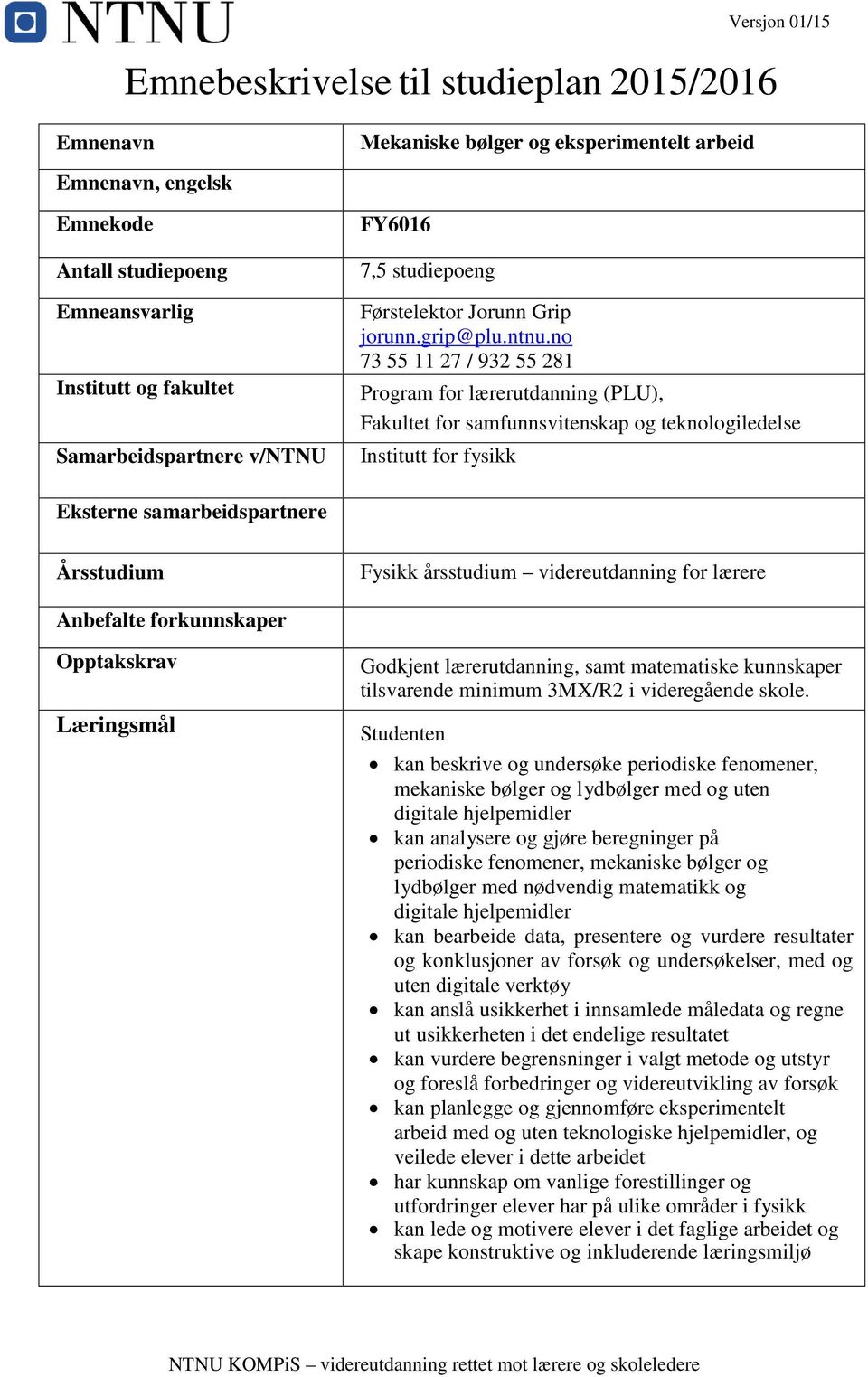 FY6016 7,5 studiepoeng Førstelektor Jorunn Grip jorunn.grip@plu.ntnu.