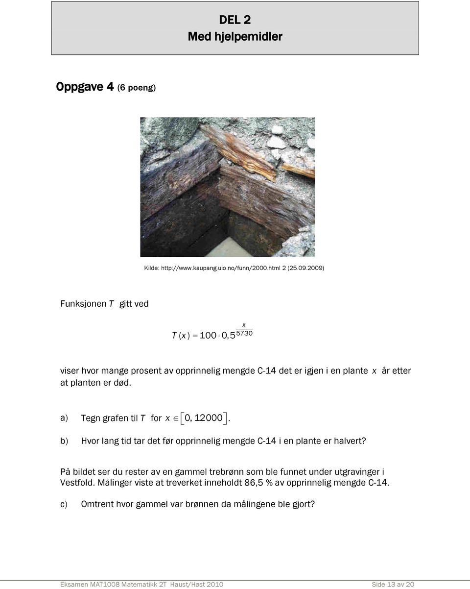 a) Tegn grafen til T for x 0, 12000. b) Hvor lang tid tar det før opprinnelig mengde C-14 i en plante er halvert?