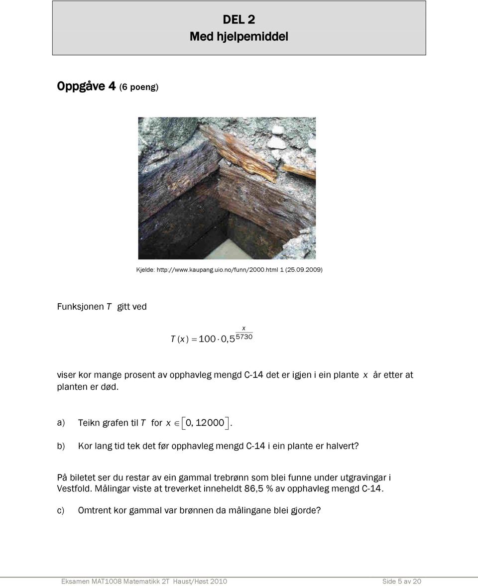 a) Teikn grafen til T for x 0, 12000. b) Kor lang tid tek det før opphavleg mengd C-14 i ein plante er halvert?