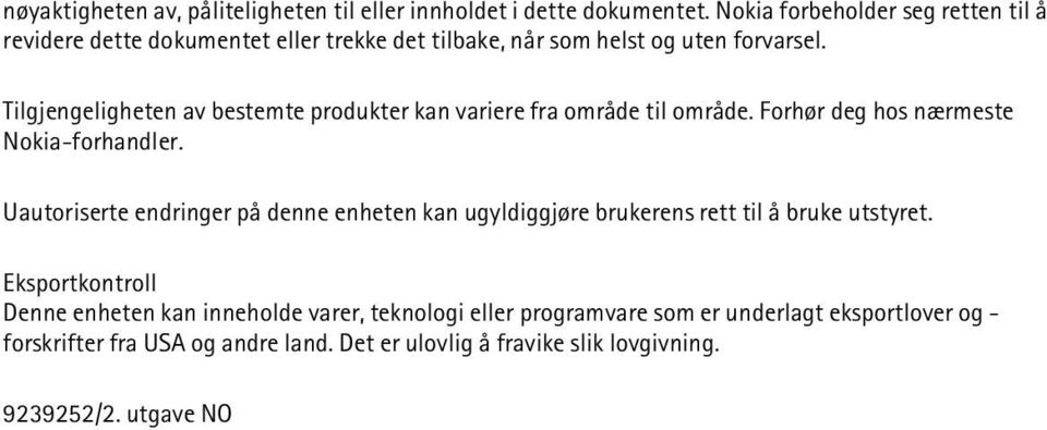 Tilgjengeligheten av bestemte produkter kan variere fra område til område. Forhør deg hos nærmeste Nokia-forhandler.