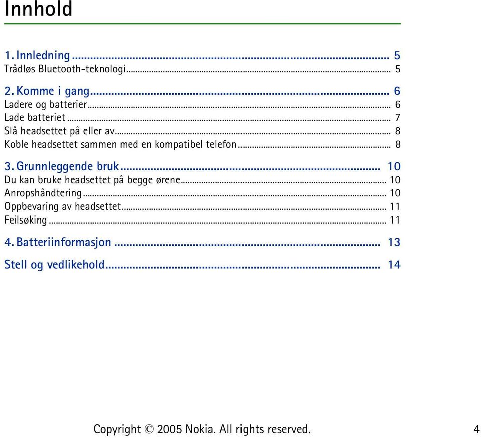 .. 8 Koble headsettet sammen med en kompatibel telefon... 8 3. Grunnleggende bruk.