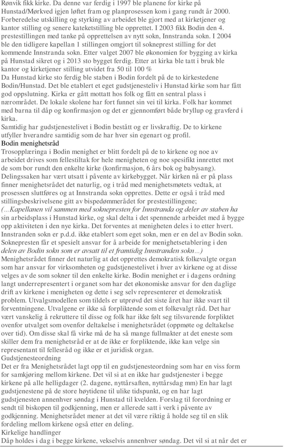 prestestillingen med tanke på opprettelsen av nytt sokn, Innstranda sokn. I 2004 ble den tidligere kapellan 1 stillingen omgjort til sokneprest stilling for det kommende Innstranda sokn.