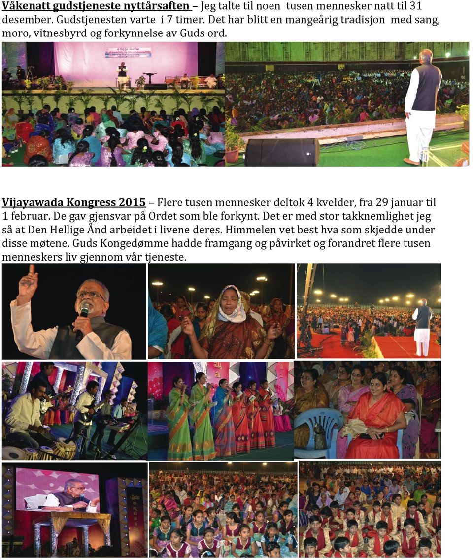 Vijayawada Kongress 2015 Flere tusen mennesker deltok 4 kvelder, fra 29 januar til 1 februar. De gav gjensvar på Ordet som ble forkynt.