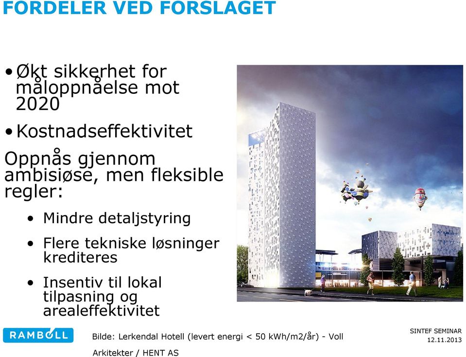 detaljstyring Flere tekniske løsninger krediteres Insentiv til lokal tilpasning