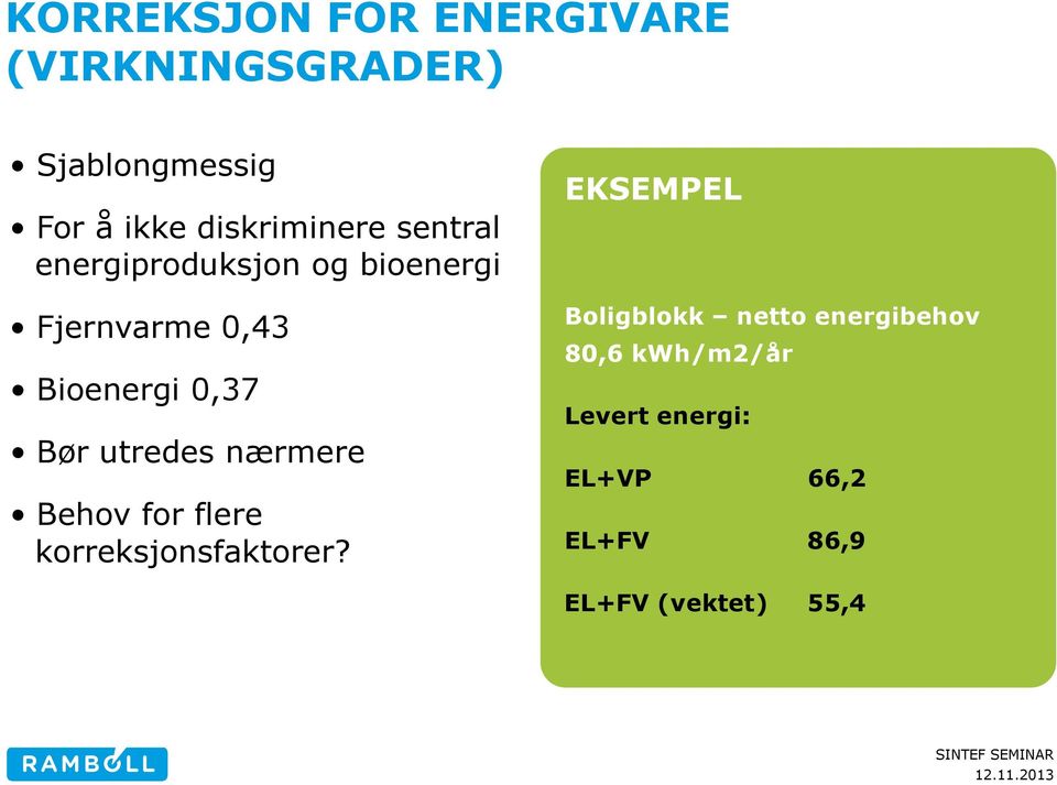 0,37 Bør utredes nærmere Behov for flere korreksjonsfaktorer?