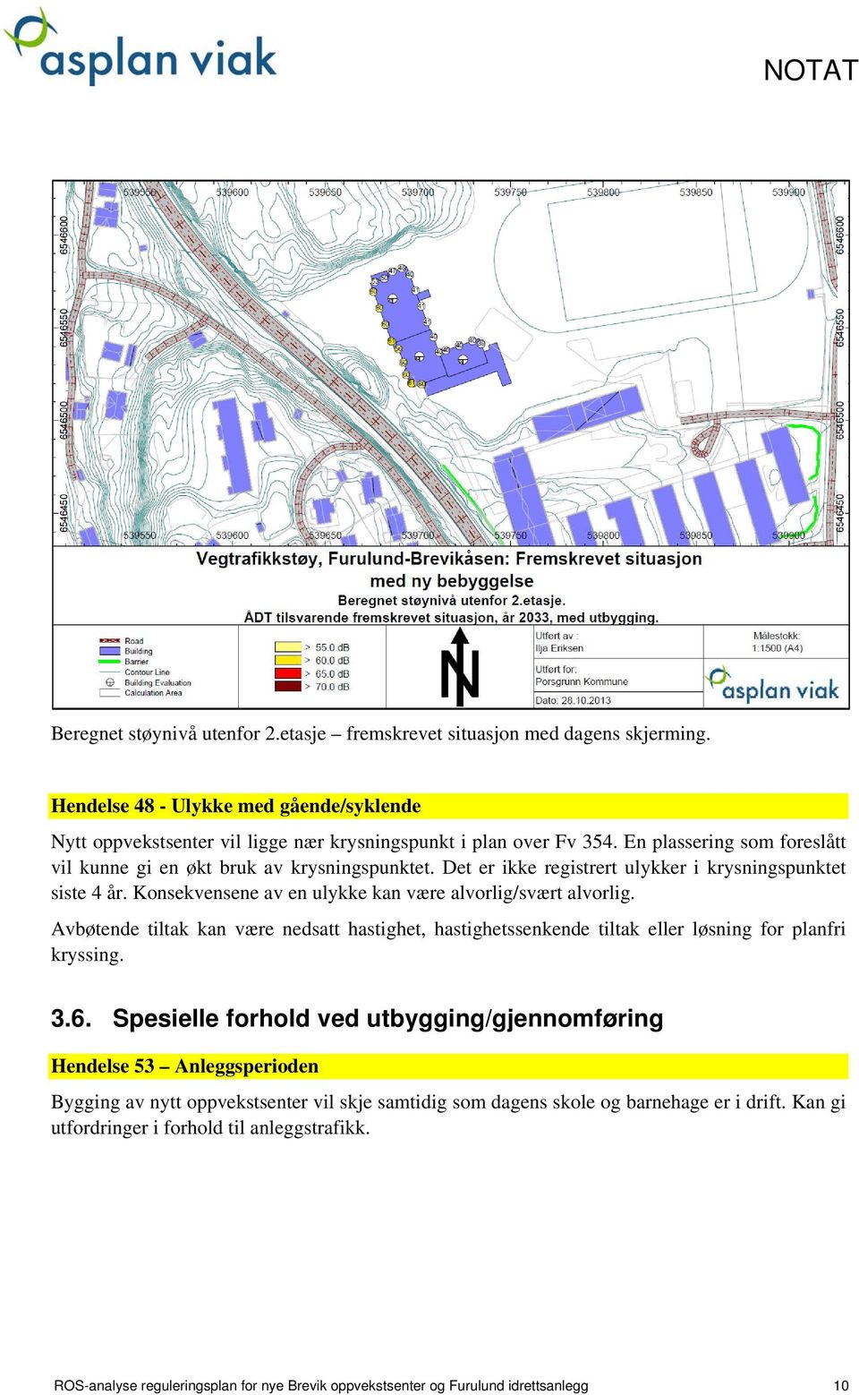 Avbøtende tiltak kan være nedsatt hastighet, hastighetssenkende tiltak eller løsning for planfri kryssing. 3.6.