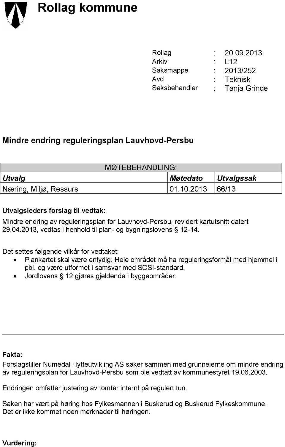 Ressurs 01.10.2013 66/13 Utvalgsleders forslag til vedtak: Mindre endring av reguleringsplan for Lauvhovd-Persbu, revidert kartutsnitt datert 29.04.