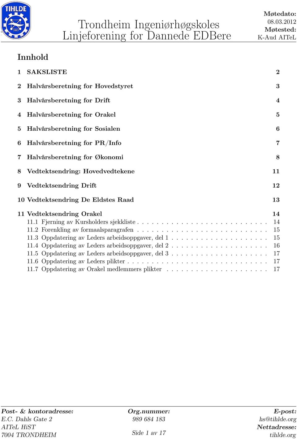 1 Fjerning av Kursholders sjekkliste........................... 14 11.2 Forenkling av formaalsparagrafen........................... 15 11.3 Oppdatering av Leders arbeidsoppgaver, del 1.................... 15 11.4 Oppdatering av Leders arbeidsoppgaver, del 2.