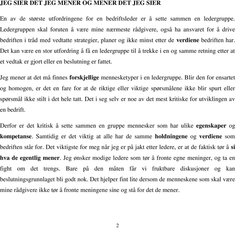 Det kan være en stor utfordring å få en ledergruppe til å trekke i en og samme retning etter at et vedtak er gjort eller en beslutning er fattet.