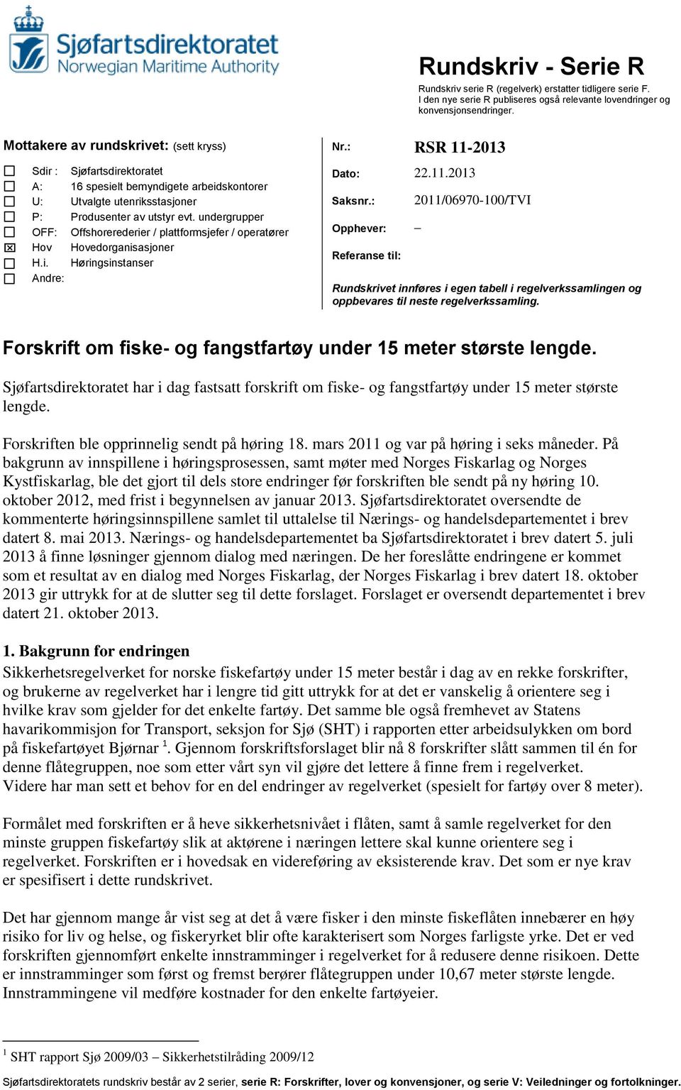 undergrupper Offshorerederier / plattformsjefer / operatører Hovedorganisasjoner Høringsinstanser Dato: 22.11.2013 Saksnr.