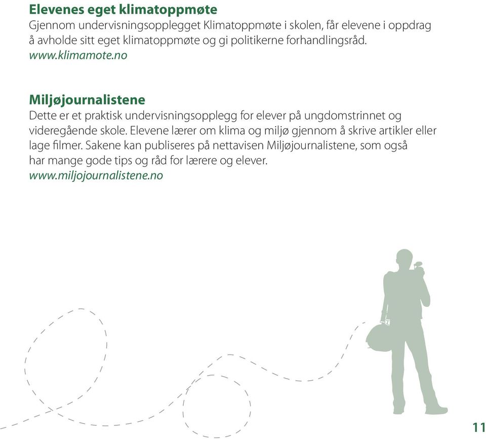 no Miljøjournalistene Dette er et praktisk undervisningsopplegg for elever på ungdomstrinnet og videregående skole.