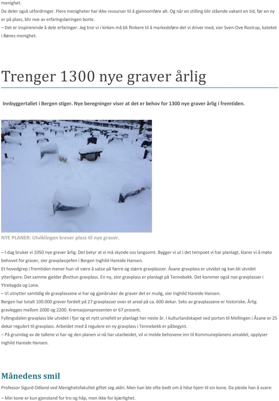 Jeg tror vi i kirken må bli flinkere til å markedsføre det vi driver med, sier Sven-Ove Rostrup, kateket i Bønes menighet. Trenger 1300 nye graver årlig Innbyggertallet i Bergen stiger.