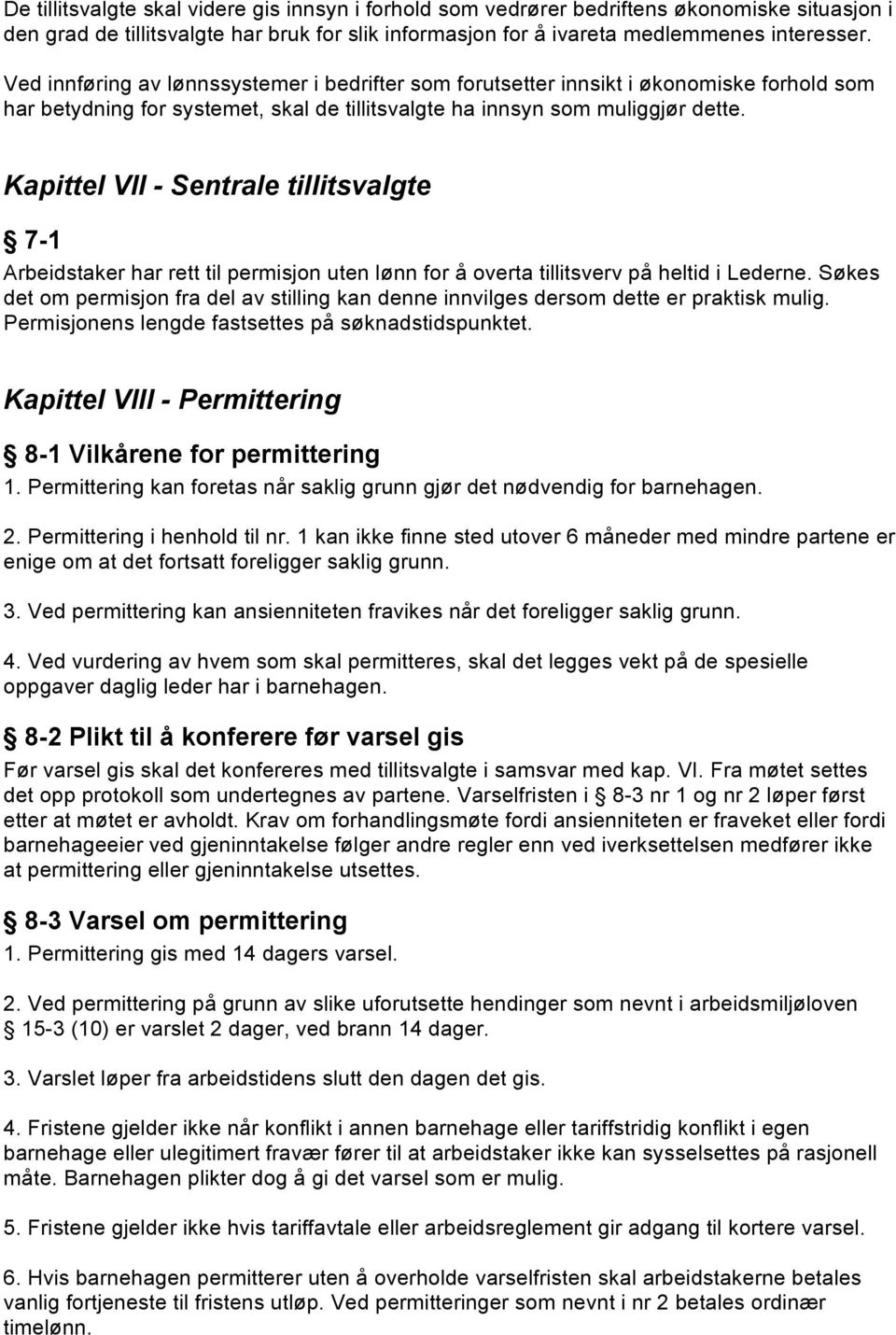 Kapittel VII - Sentrale tillitsvalgte 7-1 Arbeidstaker har rett til permisjon uten lønn for å overta tillitsverv på heltid i Lederne.